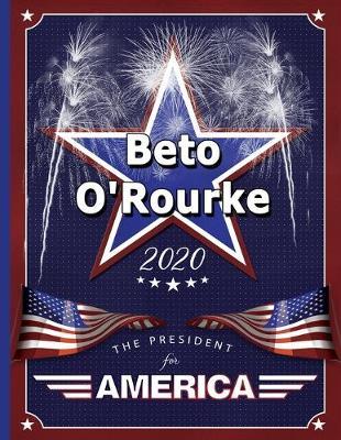 Beto O'Rourke: The President for America 2020: College Ruled Notebook