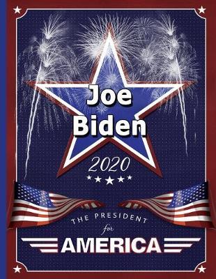 Joe Biden: The President for America 2020: College Ruled Notebook