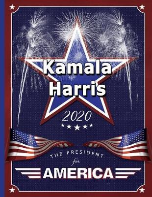 Kamala Harris: The President for America 2020: College Ruled Notebook
