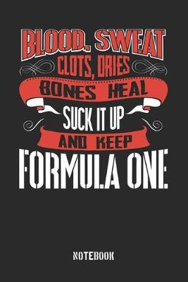 Blood clots sweat dries bones heal. Suck it up and keep Formula One: Dot Grid Notebook / Dot Matrix / Dotted / Memory Journal Book / Journal For Work / Soft Cover / Glossy / 6 x 9 / 120 Pages