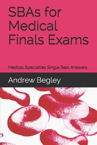 SBAs for Medical Finals Exams: Medical Specialties Single Best Answers