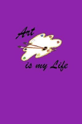 Art is My Life: A 6x9 sketchpad with 100 blank pages to draw, sketch, doodle or whatever.