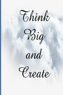 Think Big and Create: A 6x9 sketchpad with 100 blank pages to create whatever inspires you
