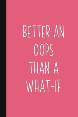 Better An Oops Than A What-If: Motivational Gift For Graduate Or Women Who Need Encouragement Pink Inspirational Quote Gift