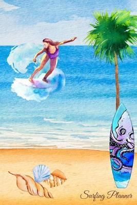 Surfing Planner: Daily Planner - Surfing Notebook to Write in - Surfers Journal - Track Meals, Hydration, Exercise - Gift for Women, Girls