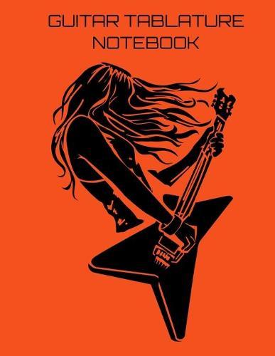 Guitar Tablature Notebook: Girl Guitar Player Themed 6 String Guitar Chord and Tablature Staff Music Paper for Guitar Players, Musicians, Teachers and Students (8.5 x11  - 150 Pages) (Guitar Manuscript Books)