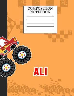 Compostion Notebook Ali: Monster Truck Personalized Name Ali on Wided Rule Lined Paper Journal for Boys Kindergarten Elemetary Pre School