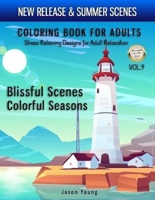 Blissful Scenes Colorful Seasons Coloring Book For Adults Stress Relieving Designs For Adult Relaxation Vol.9: Cities, Vacation Scenes, Peaceful Landscapes and Beautiful Summer Designs(Floral, Women, Beach, Cities, Garden) Coloring Books for Adults