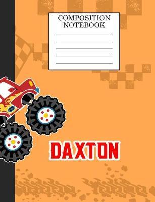 Compostion Notebook Daxton: Monster Truck Personalized Name Daxton on Wided Rule Lined Paper Journal for Boys Kindergarten Elemetary Pre School