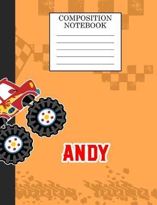Compostion Notebook Andy: Monster Truck Personalized Name Andy on Wided Rule Lined Paper Journal for Boys Kindergarten Elemetary Pre School