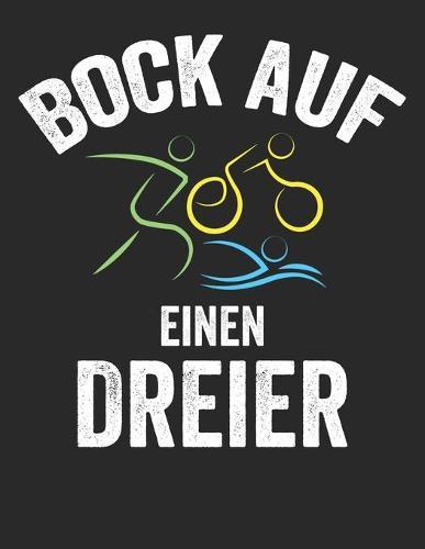 Mein Triathlontagebuch: Trainingstagebuch fur alle Triathleten &#9830; Laufen, Schwimmen, Radfahren &#9830; Logbuch fur uber 300 Eintrage &#9830; grosszugiges A4+ Format &#9830; Motiv: Bock auf einen Dreier 4
