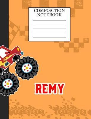 Compostion Notebook Remy: Monster Truck Personalized Name Remy on Wided Rule Lined Paper Journal for Boys Kindergarten Elemetary Pre School