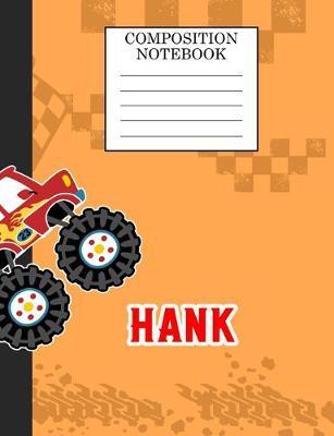 Compostion Notebook Hank: Monster Truck Personalized Name Hank on Wided Rule Lined Paper Journal for Boys Kindergarten Elemetary Pre School