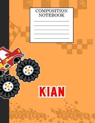 Compostion Notebook Kian: Monster Truck Personalized Name Kian on Wided Rule Lined Paper Journal for Boys Kindergarten Elemetary Pre School