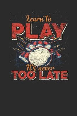Learn To Play It's Never Too Late: Drum Notebook, Graph Paper (6  x 9  - 120 pages) Musical Instruments Themed Notebook for Daily Journal, Diary, and Gift