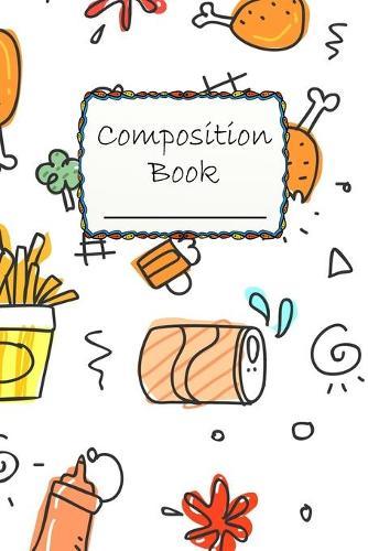 Composition Book: Special Food Design Composition Book to write in - Wide Ruled Book - chicken and fries