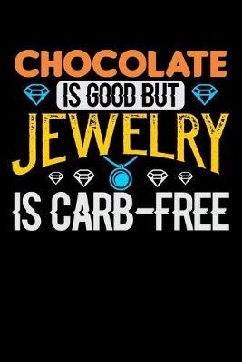 Chocolate Is Good But Jewelry Is Carb-Free: Blank Lined Journal For Chocolate and Jewelry Lovers, Keto Paleo Diet, Black Cover
