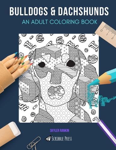 Bulldogs & Dachshunds: AN ADULT COLORING BOOK: Bulldogs & Dachshunds - 2 Coloring Books In 1