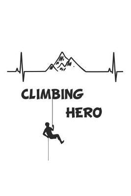 Climbing Hero: Notizbuch, Notizheft, Tagebuch - Geschenk-Idee fur Bergsteiger - Blanko - A5 - 120 Seiten