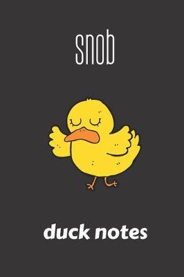 snob duck notes: small lined Duck Notebook / Travel Journal to write in (6'' x 9'') 120 pages