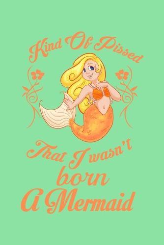 Kind Of Pissed I Wasn't Born A Mermaid: Recipe Book Food