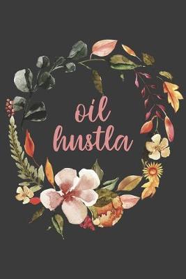 Oil Hustla: 6x9 120 Page Blank Line Journal Notebook, Keep Notes on Essential Oil Business/ Favorite Recipes/ Journaling