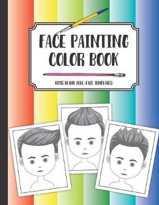Face painting color book: Boys blank full-face templates: A workbook to draw, sketch or color design ideas
