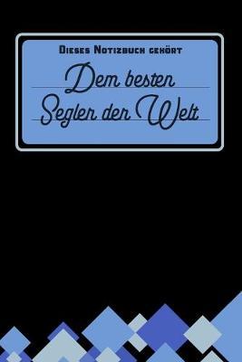 Dieses Notizbuch gehoert dem besten Segler der Welt: blanko Notizbuch - Journal - To Do Liste fur Segler und Seglerinnen - uber 100 linierte Seiten mit viel Platz fur Notizen - Tolle Geschenkidee als Dankeschoen