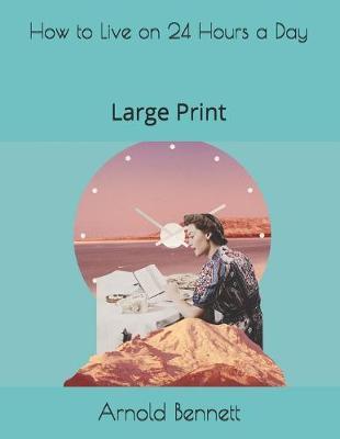 How to Live on 24 Hours a Day: Large Print