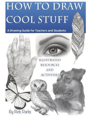How to Draw Cool Stuff A Drawing Guide for Teachers and Students: How to Draw Step-by-Step lessons drawings, How to draw cute stuff, How to draw easy techniques and step-by-step drawings