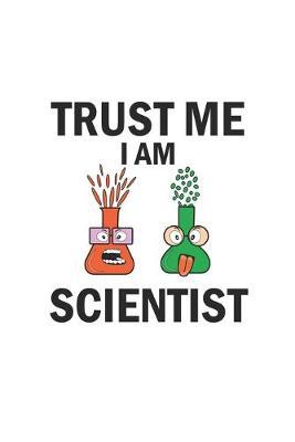 Trust me I am scientist: Notizbuch, Notizheft, Tagebuch - Geschenk-Idee fur Chemie Nerds & Wissenschaftler - Blanko - A5 - 120 Seiten