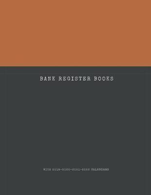 Bank Register Books with 2019-2020-2021-2022 Calendars: Checkbook Registers For Personal Checkbook; Checking Account Transaction Register; 6 Column Payment Record, Record and Tracker Log Book, Personal Checking Account Balance Register