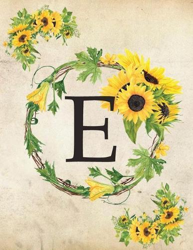 E: Monogram Initial E Notebook for Women and Girls- 8.5  x 11  - 100 pages, college rule - Sunflower, Floral, Flowers