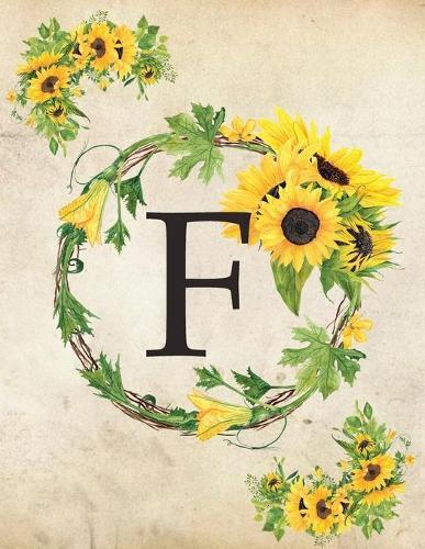 F: Monogram Initial F Notebook for Women and Girls- 8.5  x 11  - 100 pages, college rule - Sunflower, Floral, Flowers