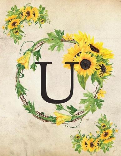 U: Monogram Initial U Notebook for Women and Girls- 8.5  x 11  - 100 pages, college rule - Sunflower, Floral, Flowers