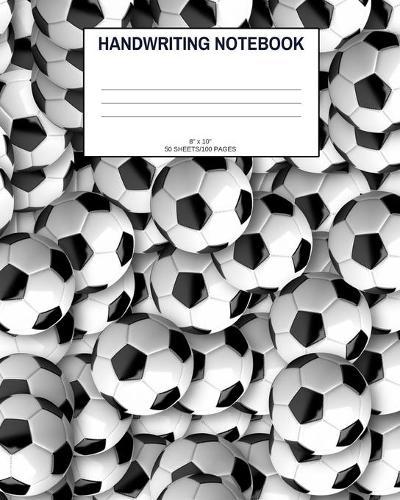 Handwriting Notebook: Soccer; 50 sheets/100 pages; 8  x 10