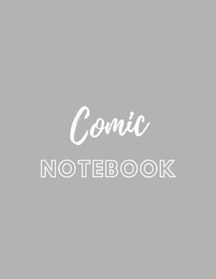 Comic Notebook: The perfect minimalist grey blank page sketch journal to draft and create your own comics.