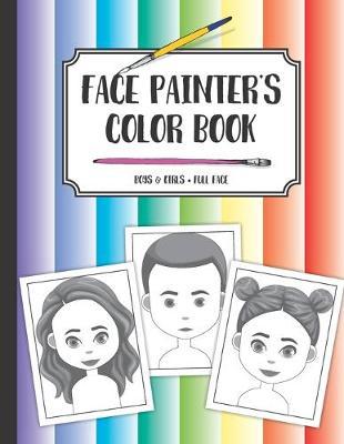 Face painter's color book: Boys & Girls - Full Face: Draw, sketch or color design ideas