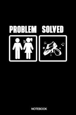 Problem Solved: Blank Lined Journal 6x9 - Tap Dance Step Dancer Notebook I Tap Dancing Gift for Dancers and Married Husbands