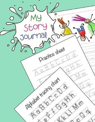 My story journal: Primary composition notebook - Dashed Midline and Picture Space - 10 side by side pages with Alphabet Tracing Chart and Practice Sheets - Grades K-2 - 120 pages / 60 sheets (8.5x11, A4) - Great for Developing Creativity