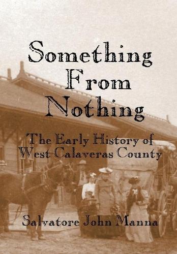 Something From Nothing: The Early History of West Calaveras County