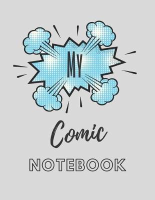 My Comic Notebook: The perfect grey speech balloon blank page sketch journal to draft and create your own comics.