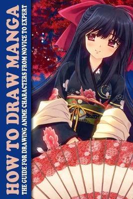 How to Draw Manga: The Guide for Drawing Anime Characters From Novice to Expert