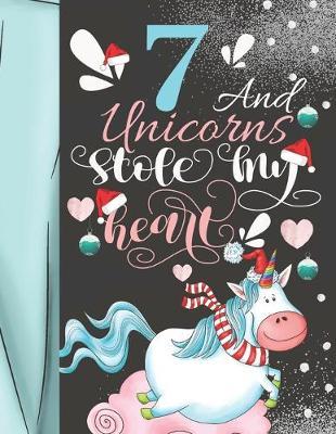7 And Unicorns Stole My Heart: Christmas Unicorn Sudoku Puzzle Book For 7 Year Old Girls - Easy Beginners Activity Puzzle Book For Those New To The Sudoku Puzzle Craze