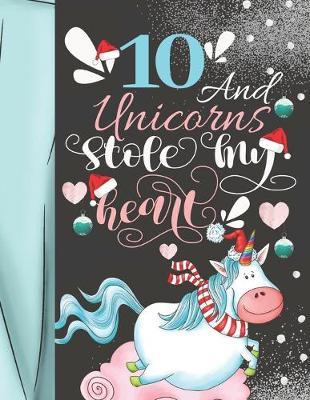 10 And Unicorns Stole My Heart: Christmas Unicorn Sudoku Puzzle Book For 10 Year Old Girls - Easy Beginners Activity Puzzle Book For Those New To The Sudoku Puzzle Craze