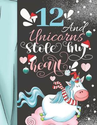 12 And Unicorns Stole My Heart: Christmas Unicorn Sudoku Puzzle Book For 12 Year Old Girls - Easy Beginners Activity Puzzle Book For Those New To The Sudoku Puzzle Craze