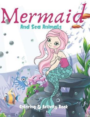 Mermaid and Sea Animals Coloring and Activity Book: Cute Nautical Themed Coloring, Dot to Dot, and Word Search Puzzles Provide Hours of Fun For Creative Young Children