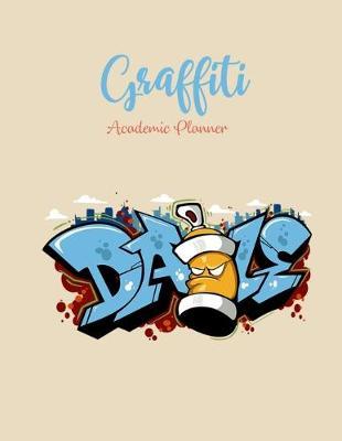 Graffiti Academic Planner Daze: Student Calendar Organizer with To-DoList, Notes, Class Schedule For The Artist