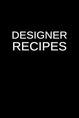 Designer Recipes: A Personal Substance Abuse Program Blank Recipe Cookbook