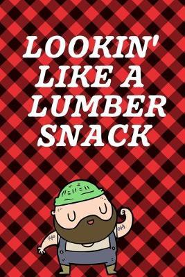 Lookin Like A Lumber Snack: September 26th Lumberjack Day - Count the Ties - Epsom Salts - Pacific Northwest - Loggers and Chin Whisker - Timber Beast - Gift For Lumberjacks - Whiskey Jacks